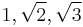 1, \sqrt{2}, \sqrt{3}