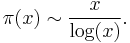  \pi(x)\sim \frac{x}{\log(x)}.