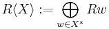 R\langle X\rangle:=\bigoplus_{w\in X^\ast}R w