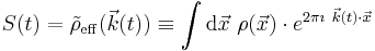 S(t) = {\tilde \rho}_{\mathrm{eff}}( {\vec k}(t) ) \equiv \int \mathrm{d}\vec x \ \rho( {\vec x} ) \cdot e^{2 \pi \imath \ {\vec k}(t) \cdot {\vec x} } 