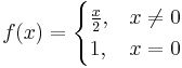 f(x) = 
\begin{cases}
\frac{x}{2}, & x \ne 0\\
1, & x = 0
\end{cases}