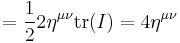  = \frac{1}{2} 2 \eta^{\mu \nu} \operatorname{tr} (I) = 4 \eta^{\mu \nu} \,