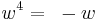 w^4 = ~-w