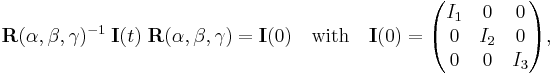  
\mathbf{R}(\alpha,\beta,\gamma)^{-1}\; \mathbf{I}(t)\; \mathbf{R}(\alpha,\beta,\gamma)
= \mathbf{I}(0)\quad\hbox{with}\quad
\mathbf{I}(0) =
\begin{pmatrix}
I_1 & 0 & 0 \\ 0 & I_2 & 0 \\ 0 & 0 & I_3 \\
\end{pmatrix},
