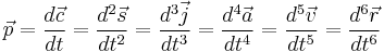 \vec p=\frac {d \vec c} {dt}=\frac {d^2 \vec s} {dt^2}=\frac {d^3 \vec j} {dt^3}=\frac {d^4 \vec a} {dt^4}=\frac {d^5 \vec v} {dt^5}=\frac {d^6 \vec r} {dt^6}