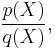 \frac{p(X)}{q(X)},