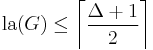 \mathop{\mathrm{la}}(G) \leq \left\lceil\frac{\Delta%2B1}{2}\right\rceil