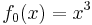 f_0(x)=x^3\,