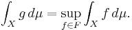 \int_X g\,d\mu=\sup_{f\in F}\int_X f\,d\mu.