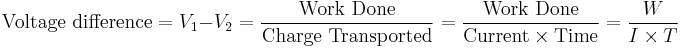 \text{Voltage difference} = V_1 - V_2 = \frac{\text{Work Done}} {\text{Charge Transported}}  = \frac{\text{Work Done}}{\text{Current} \times \text{Time}} = \frac{W}{I \times T}