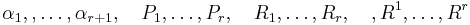 \alpha_1,, \ldots, \alpha_{r %2B 1}, \quad P_1, \ldots, P_r, \quad R_1, \ldots, R_r, \quad, R^1, \ldots, R^r