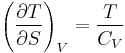 ~ \left ( {\partial T\over \partial S} \right )_V = { T \over C_V } ~