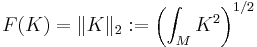 F(K)=\|K\|_2�:= \left(\int_M K^2\right)^{1/2}