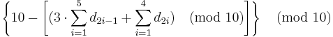  \left \{ 10 - \left[ ( 3 \cdot \sum_{i=1}^{5} d_{2i-1} %2B \sum_{i=1}^{4} d_{2i}) \pmod {10} \right] \right \}  \pmod {10} 