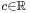 \scriptstyle c\in\mathbb{R}