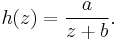 h(z)=\frac{a}{z%2Bb}.