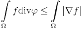 \int\limits_\Omega f\text{div}\mathbf\varphi \leq \int\limits_\Omega\left|\nabla f\right| 