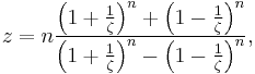 
  z = n \frac{\left(1%2B\frac{1}{\zeta}\right)^n%2B\left(1-\frac{1}{\zeta}\right)^n}
             {\left(1%2B\frac{1}{\zeta}\right)^n-\left(1-\frac{1}{\zeta}\right)^n},
