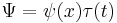  \Psi = \psi(x)\tau(t) 