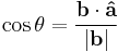 \cos\theta = \frac{\mathbf{b}\cdot\mathbf{\hat a}} {|\mathbf{b}|}