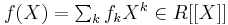 \textstyle f(X)=\sum_k f_k X^k \in R[[X]]