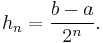  h_n = \frac{b-a}{2^n}. 