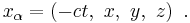 x_{\alpha} = \left( -ct,\ x,\ y,\ z \right) \ .