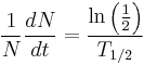 \frac{1}{N}\frac{dN}{dt}=\frac{\ln\left(\frac{1}{2}\right)}{T_{1/2} }