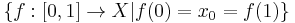 \{f:[0,1]\rightarrow X | f(0)=x_0=f(1)\}