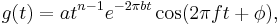 
g(t) = at^{n-1} e^{-2\pi bt} \cos(2\pi ft %2B \phi), \,
