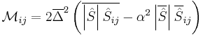 \mathcal{M}_{ij} 
= 2 \overline{\Delta}^2 \left( 
\overline{ \left| \hat{S} \right| \hat{S}_{ij} } 
- \alpha^2 \left| \overline{\hat{S}} \right| \overline{\hat{S}}_{ij}
\right)