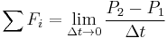 \sum F_i  = \lim_{\Delta t \to 0} \frac{P_2-P_1}{\Delta t}