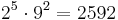 2^5 \cdot 9^2 = 2592