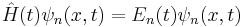 \hat H(t)\psi_n(x,t) = E_n(t)\psi_n(x,t)