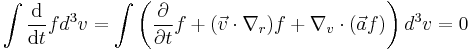 
\int\frac{\mathrm d }{\mathrm d t} fd^3v=\int\left(\frac{\partial}{\partial
      t}f%2B(\vec{v}\cdot\nabla_r)f
    %2B\nabla_v\cdot(\vec{a}f)\right)d^3v=0
