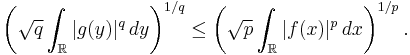 \left(\sqrt q \int_{\mathbb R} |g(y)|^q \,dy\right)^{1/q}
   \le \left(\sqrt p \int_{\mathbb R} |f(x)|^p \,dx\right)^{1/p}.