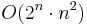 O(2^n \cdot n^2)