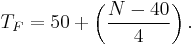 T_F = 50 %2B \left ( \frac{N-40}{4} \right ).