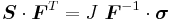 
  \boldsymbol{S}\cdot\boldsymbol{F}^T = J~\boldsymbol{F}^{-1}\cdot\boldsymbol{\sigma}
