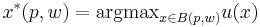 x^*(p, w) = \operatorname{argmax}_{x \in B(p, w)} u(x)