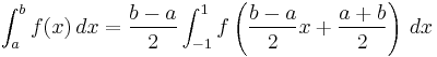 
\int_a^b f(x)\,dx = \frac{b-a}{2} \int_{-1}^1 f\left(\frac{b-a}{2}x 
%2B \frac{a%2Bb}{2}\right)\,dx 
