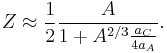 Z \approx {1\over 2}  {A\over 1 %2B A^{2/3} {a_C\over 4 a_A}}.