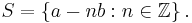 S = \left\{a - nb�: n \in \mathbb{Z}\right\}.