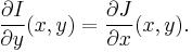 \frac{\partial I}{\partial y}(x, y) = \frac{\partial J}{\partial x}(x, y).