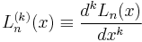 L_n^{(k)}(x)\equiv\frac{d^kL_n(x)}{dx^k}