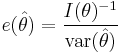 e(\hat{\theta}) = \frac{I(\theta)^{-1}}{{\rm var}(\hat{\theta})}