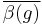 \overline{\beta(g)}