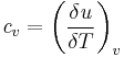 {\mathit{c}_{v}}=\left(\frac{\delta{\mathit{u}}}{\delta{T}}\right)_{v}