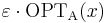 \varepsilon \cdot \mathrm{OPT_A}(x)