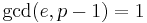 \gcd(e, p-1)=1